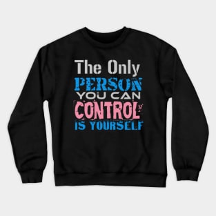 The only Person you can Control is Yourself, Black Crewneck Sweatshirt